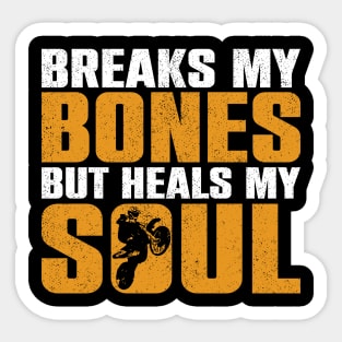 Breaks My Bones, But Heals My Soul - Funny Dirt Bike Motorcycle Sticker